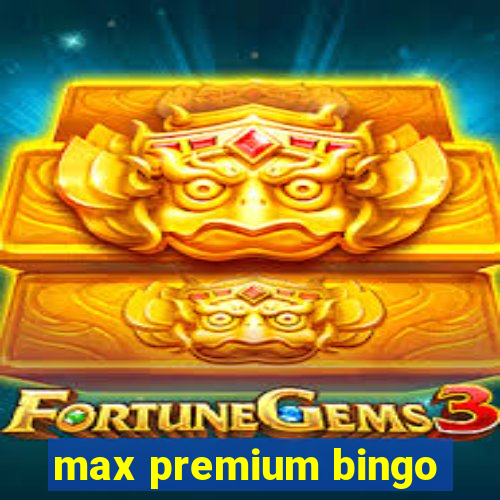 max premium bingo